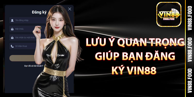 Lưu ý quan trọng giúp bạn đăng ký Vin88